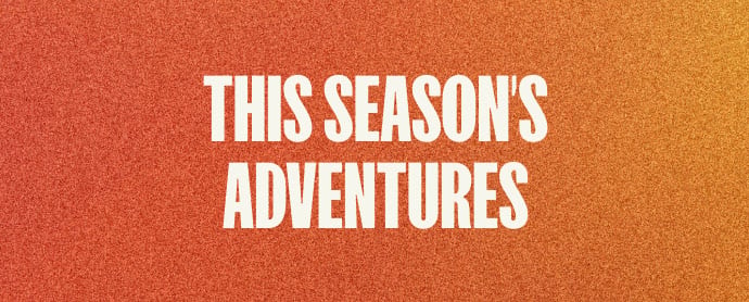 This Season's Adventures